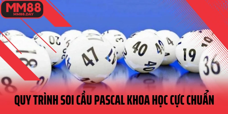 quy-trinh-soi-cau-pascal-khoa-hoc-cuc-chuan